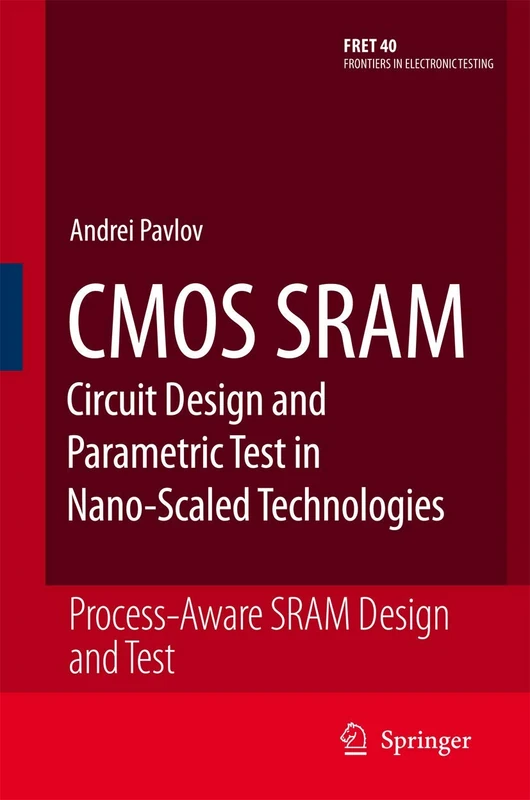 CMOS SRAM Circuit Design and Parametric Test in Nano-Scaled Technologies: Process-Aware SRAM Design and Test: 40 (Frontiers in Electronic Testing, 40) - Image 1