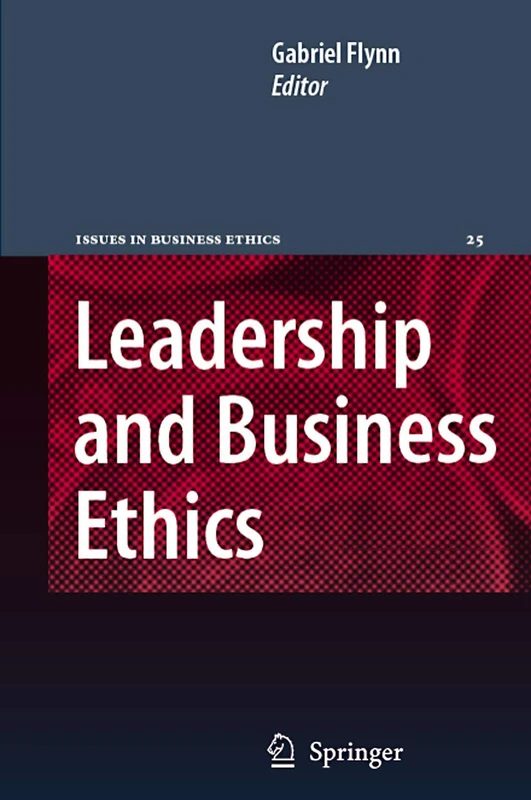 Springer - Leadership and Business Ethics: 25 (Issues in Business Ethics)