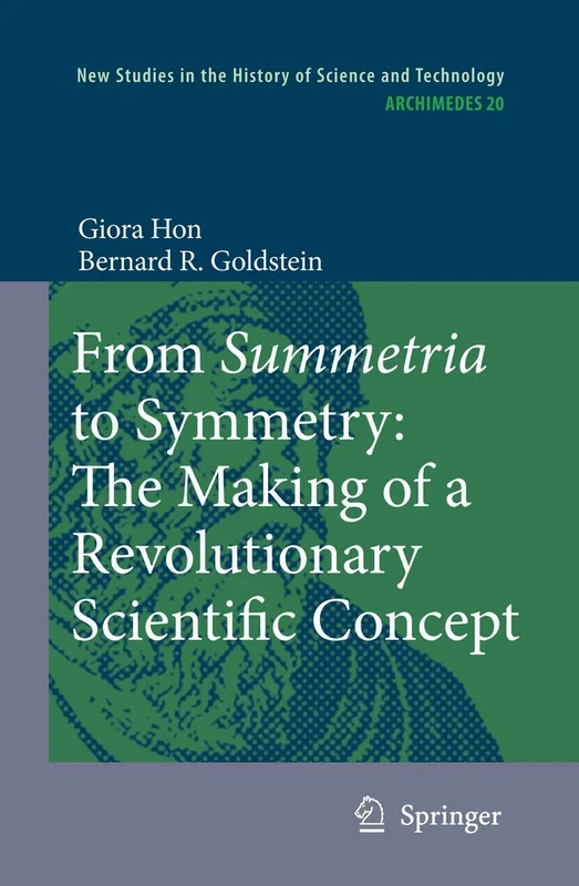 From Summetria to Symmetry: The Making of a Revolutionary Scientific Concept: 20 (Archimedes, 20)