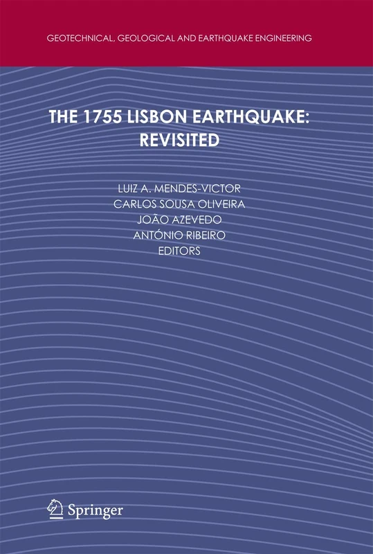 The 1755 Lisbon Earthquake: Revisited: 7 (Geotechnical, Geological and Earthquake Engineering, 7)