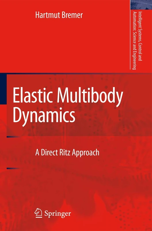 Elastic Multibody Dynamics: A Direct Ritz Approach: 35 (Intelligent Systems, Control and Automation: Science and Engineering, 35)