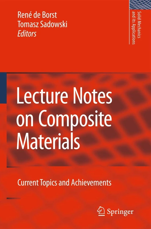 Lecture Notes on Composite Materials: Current Topics and Achievements: 154 (Solid Mechanics and Its Applications, 154)