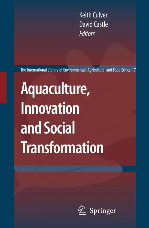 Aquaculture, Innovation and Social Transformation: 17 (The International Library of Environmental, Agricultural and Food Ethics, 17)