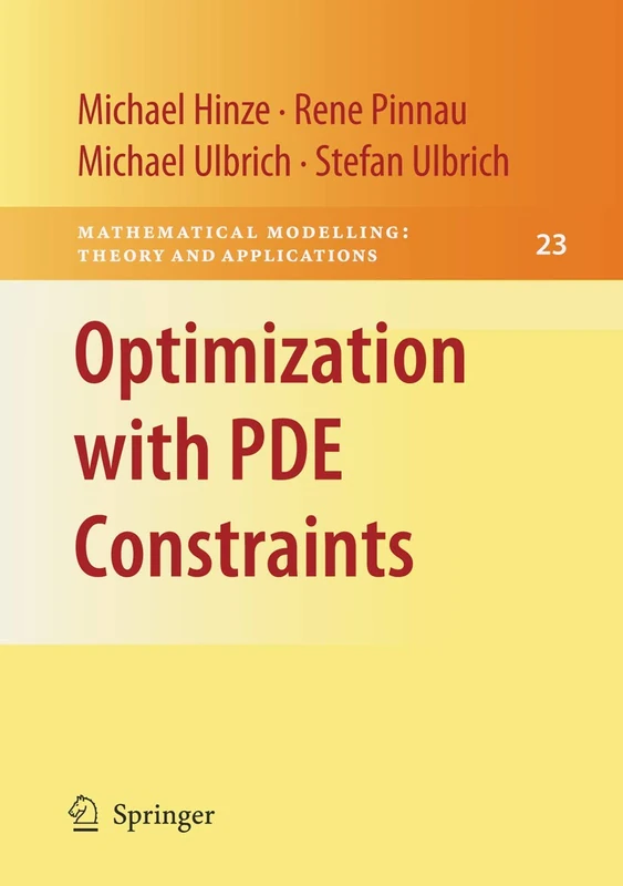 Optimization with PDE Constraints: 23 (Mathematical Modelling: Theory and Applications, 23)
