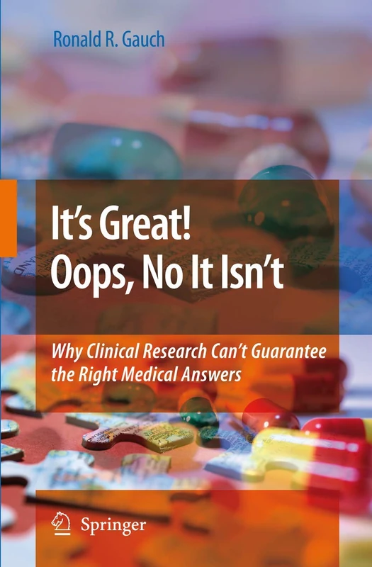 It’s Great! Oops, No It Isn’t: Why Clinical Research Can’t Guarantee The Right Medical Answers.