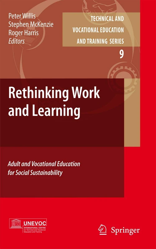 Rethinking Work and Learning: Adult and Vocational Education for Social Sustainability: 9 (Technical and Vocational Education and Training: Issues, Concerns and Prospects, 9)