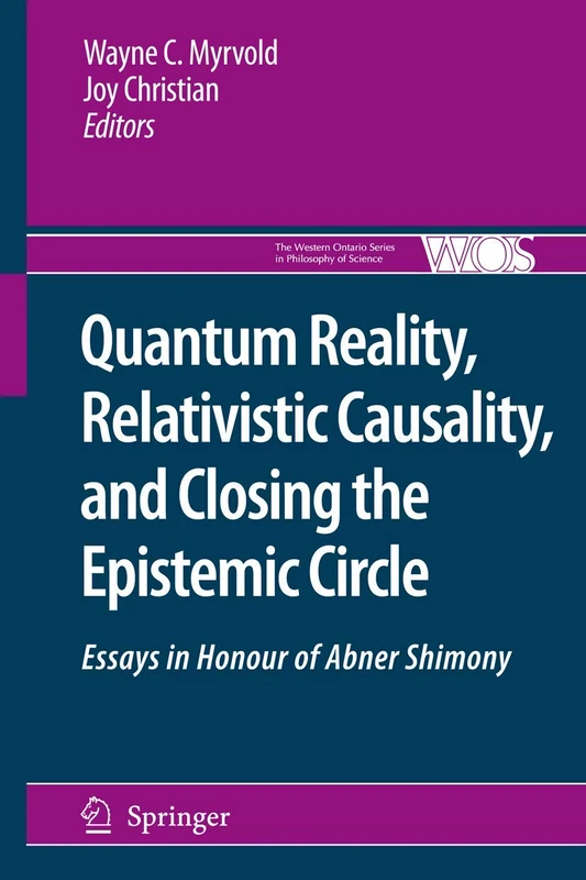 Quantum Reality, Relativistic Causality, and Closing the Epistemic Circle: Essays in Honour of Abner Shimony: 73 (The Western Ontario Series in Philosophy of Science, 73)
