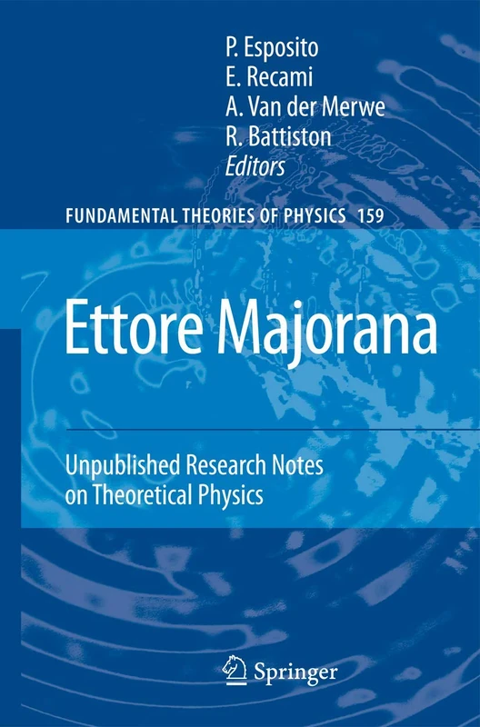 Ettore Majorana: Unpublished Research Notes on Theoretical Physics: 159 (Fundamental Theories of Physics, 159)