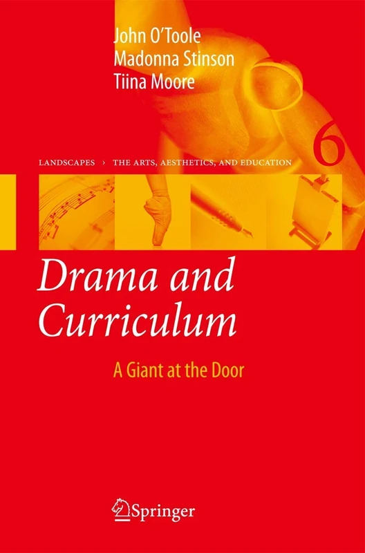 Drama and Curriculum: A Giant at the Door: 6 (Landscapes: the Arts, Aesthetics, and Education, 6)