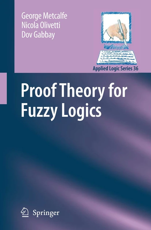 Proof Theory for Fuzzy Logics: 36 (Applied Logic Series, 36)