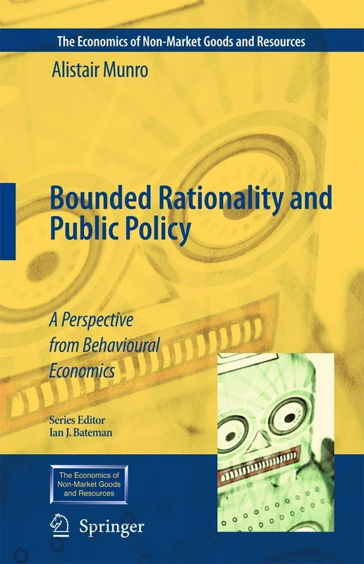 Bounded Rationality and Public Policy: A Perspective from Behavioural Economics: 12 (The Economics of Non-Market Goods and Resources, 12)