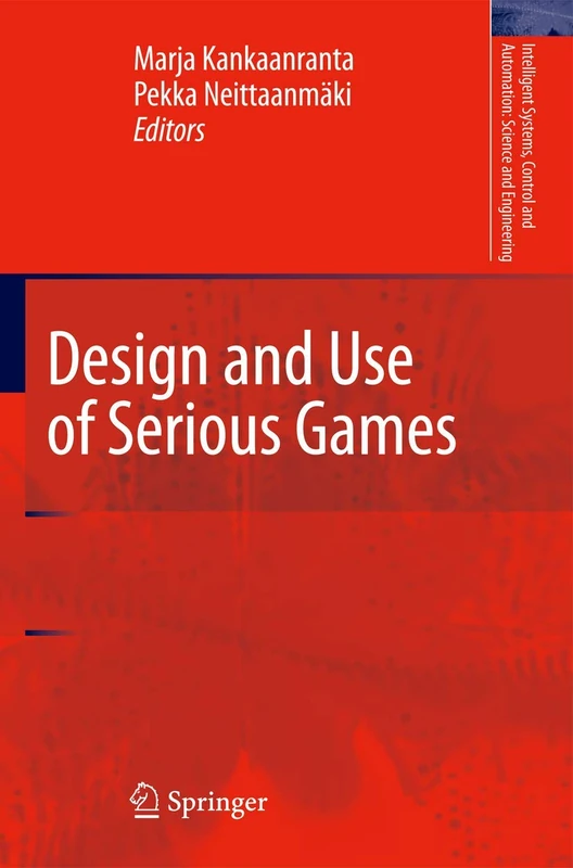 Design and Use of Serious Games: 37 (Intelligent Systems, Control and Automation: Science and Engineering, 37)