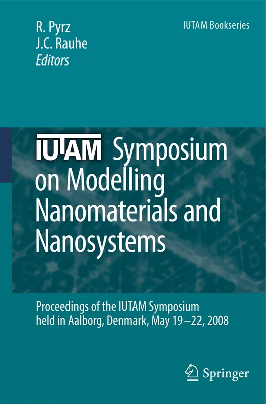 IUTAM Symposium on Modelling Nanomaterials and Nanosystems: Proceedings of the IUTAM Symposium held in Aalborg, Denmark, 19-22 May, 2008: 13 (IUTAM Bookseries, 13)