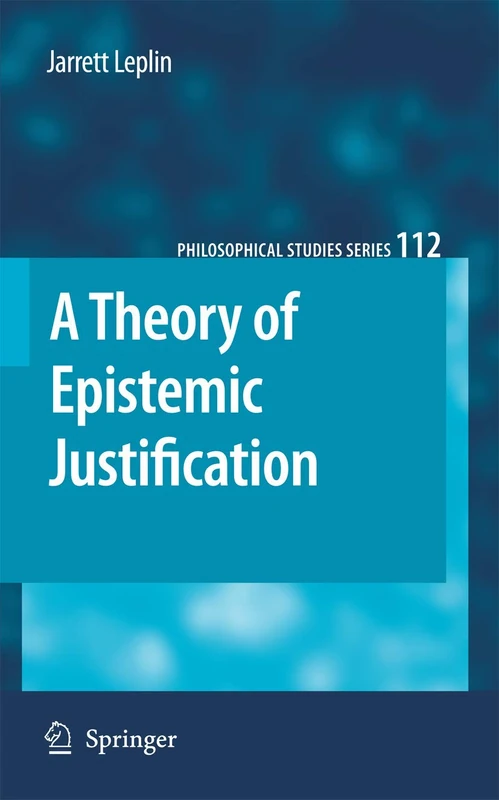 A Theory of Epistemic Justification: 112 (Philosophical Studies Series, 112)