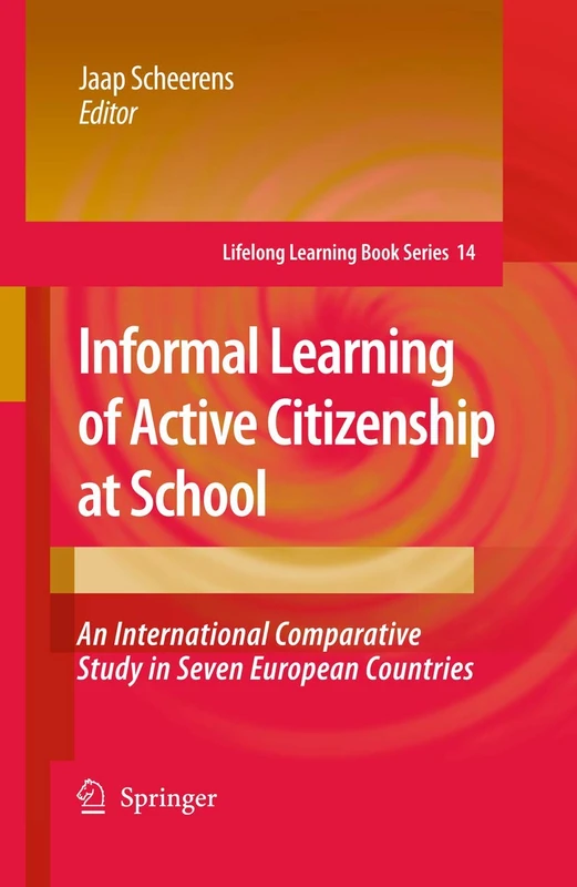 Informal Learning of Active Citizenship at School: An International Comparative Study in Seven European Countries: 14 (Lifelong Learning Book Series, 14)