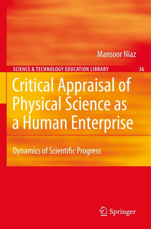 Critical Appraisal of Physical Science as a Human Enterprise: Dynamics of Scientific Progress: 36 (Contemporary Trends and Issues in Science Education, 36)