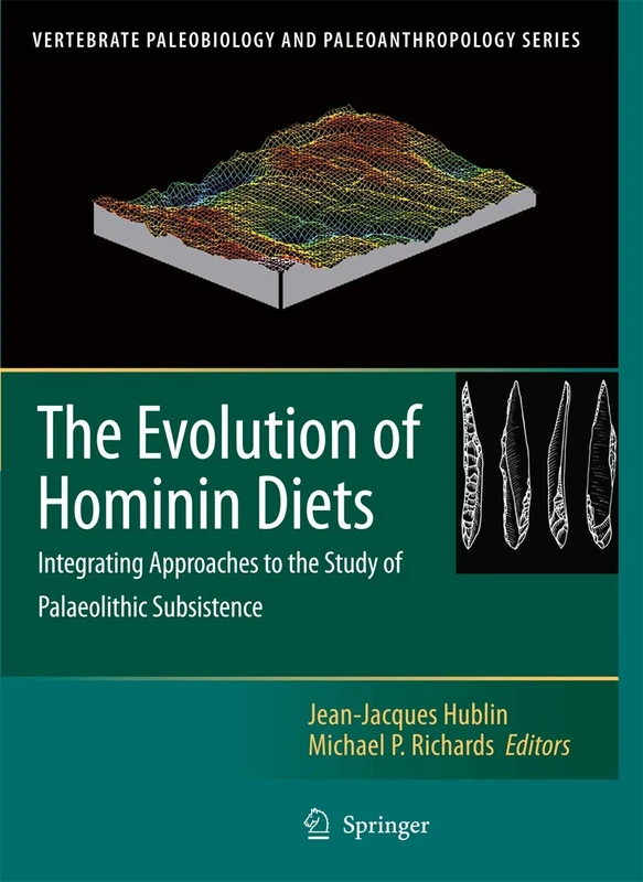The Evolution of Hominin Diets: Integrating Approaches to the Study of Palaeolithic Subsistence (Vertebrate Paleobiology and Paleoanthropology)