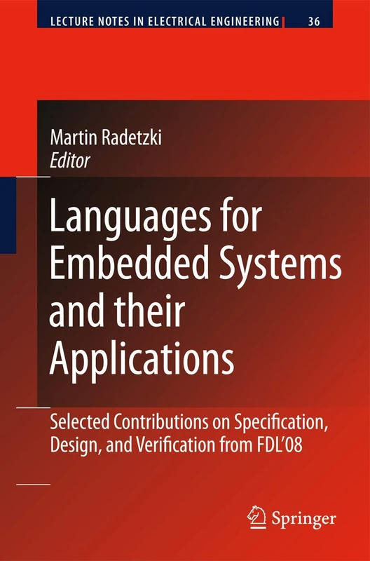 Languages for Embedded Systems and their Applications: Selected Contributions on Specification, Design, and Verification from FDL'08: 36 (Lecture Notes in Electrical Engineering, 36)