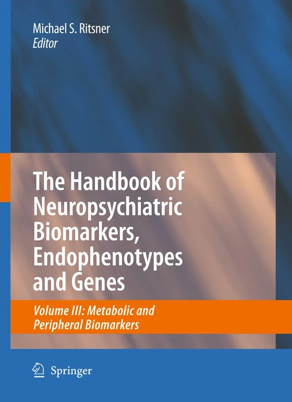 The Handbook of Neuropsychiatric Biomarkers, Endophenotypes and Genes: Volume III: Metabolic and Peripheral Biomarkers: 3