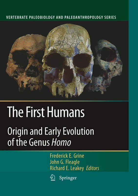 The First Humans: Origin and Early Evolution of the Genus Homo (Vertebrate Paleobiology and Paleoanthropology)