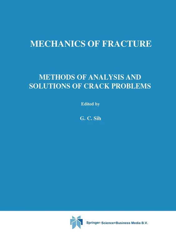 Methods of Analysis and Solutions of Crack Problems: 1 (Mechanics of Fracture, 1)