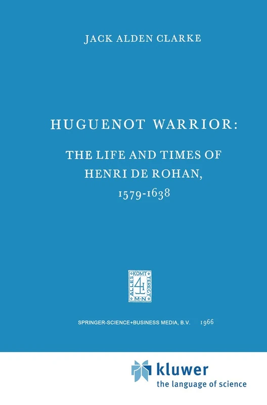 Springer - Huguenot Warrior: The Life and Times of Henri de Rohan