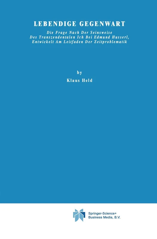 Lebendige Gegenwart: Die Frage nach der Seinsweise des Transzendentalen Ich bei Edmund Husserl, Entwickelt am Leitfaden der Zeitproblematik: 23 (Phaenomenologica, 23) - Image 1