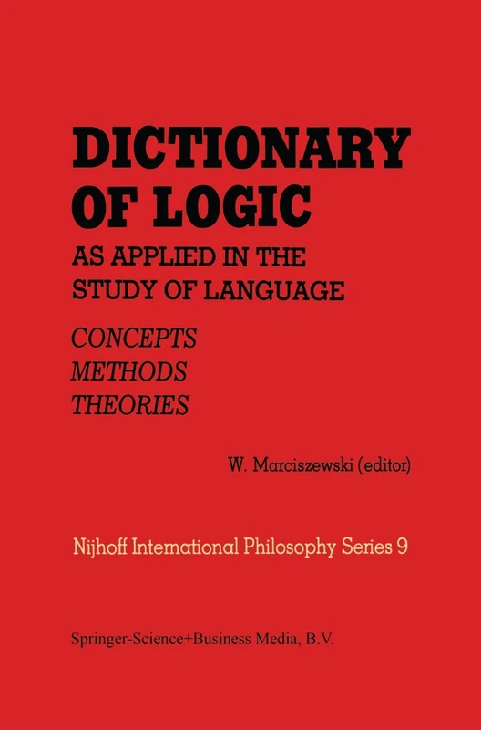 Dictionary of Logic as Applied in the Study of Language: Concepts/Methods/Theories: 9 (Melbourne International Philosophy Series, 9)