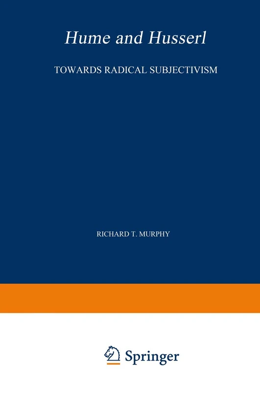 Hume and Husserl: Towards Radical Subjectivism: 79 (Phaenomenologica, 79)