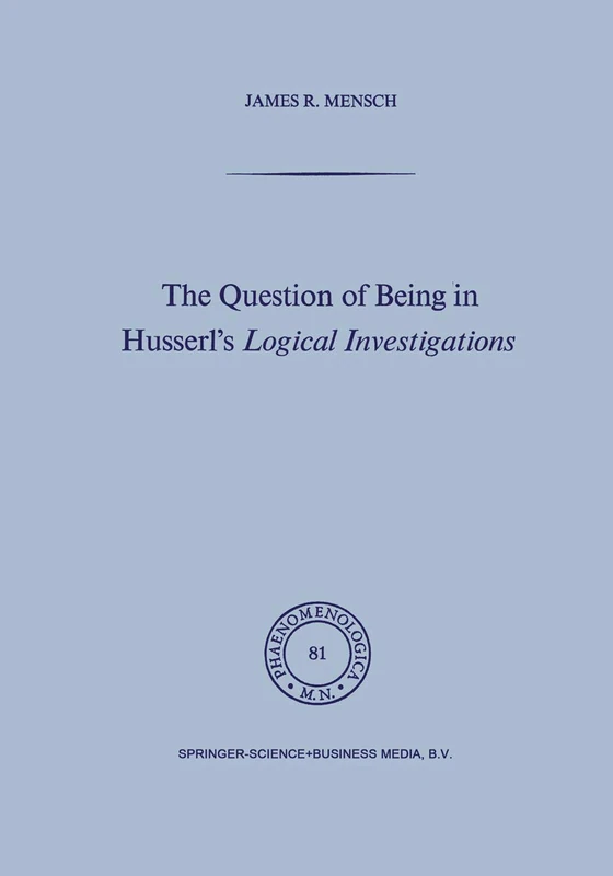 The Question of Being in Husserl’s Logical Investigations: 81 (Phaenomenologica, 81)