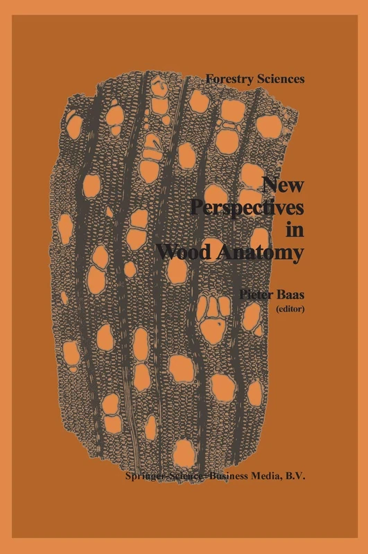 New Perspectives in Wood Anatomy: Published on the Occasion of the 50th Anniversary of the International Association of Wood Anatomists: 1 (Forestry Sciences, 1)