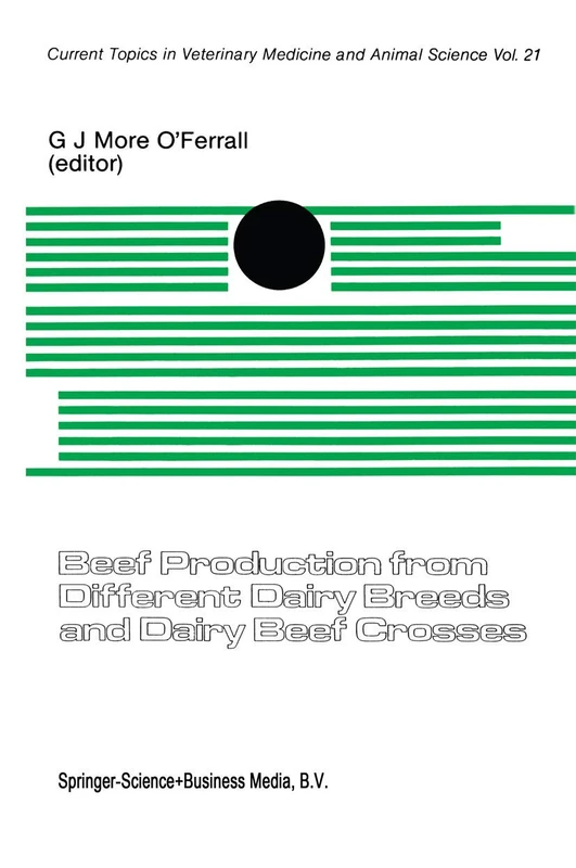 Beef Production from Different Dairy Breeds and Dairy Beef Crosses: 21 (Current Topics in Veterinary Medicine)