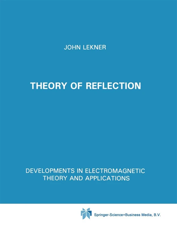 Theory of Reflection of Electromagnetic and Particle Waves: Of Electromagnetic and Particle Waves (Developments in Electromagnetic Theory and Applications): 3