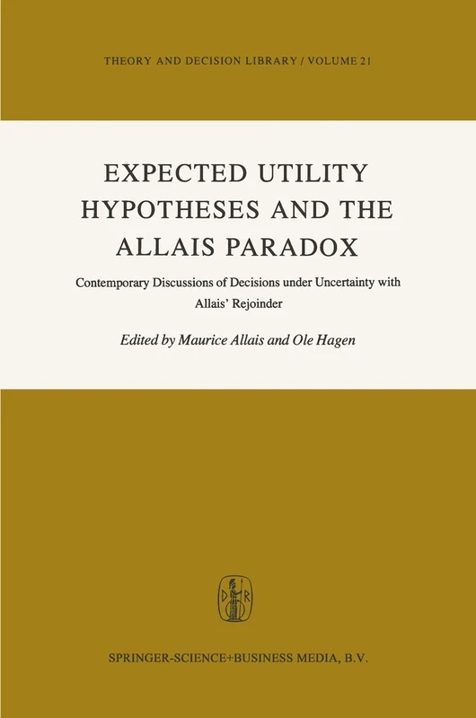 Expected Utility Hypotheses and the Allais Paradox: Contemporary Discussions of the Decisions Under Uncertainty with Allais' Rejoinder: 21 (Theory and Decision Library, 21)