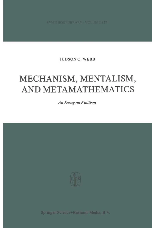 Mechanism, Mentalism and Metamathematics: An Essay on Finitism: 137 (Synthese Library, 137)
