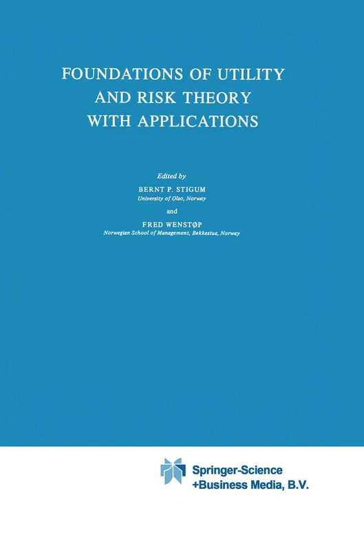 Foundations of Utility and Risk Theory with Applications: 37 (Theory and Decision Library, 37)