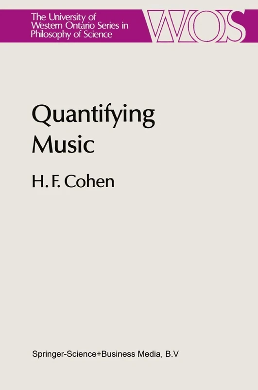 Quantifying Music: The Science of Music at the First Stage of Scientific Revolution 1580–1650: 23 (The Western Ontario Series in Philosophy of Science, 23)
