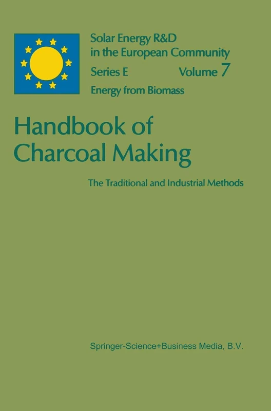 Handbook of Charcoal Making: The Traditional and Industrial Methods: 7 (Solar Energy R&D in the Ec Series E:, 7)