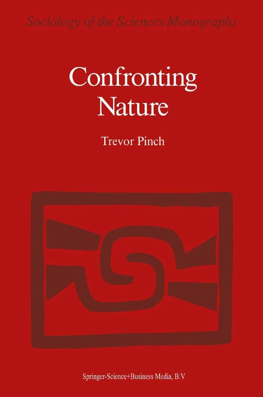 Confronting Nature: T́he Sociology of Solar-Neutrino Detection: 5 (Sociology of the Sciences - Monographs, 5)