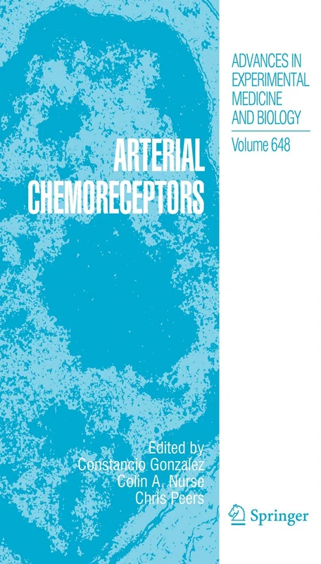 Arterial Chemoreceptors: Arterial Chemoreceptors: 648 (Advances in Experimental Medicine and Biology, 648)