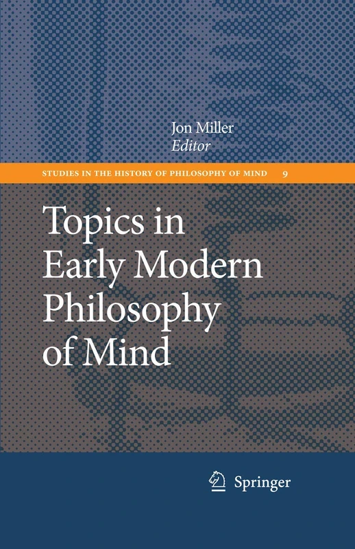 Topics in Early Modern Philosophy of Mind: 9 (Studies in the History of Philosophy of Mind, 9)