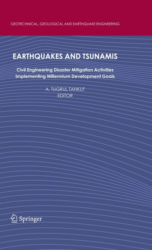 Earthquakes and Tsunamis: Civil Engineering Disaster Mitigation Activities - Implementing Millennium Development Goals: 11 (Geotechnical, Geological and Earthquake Engineering, 11)