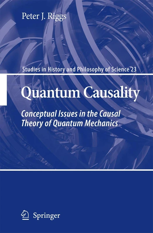 Quantum Causality: Conceptual Issues in the Causal Theory of Quantum Mechanics: 23 (Studies in History and Philosophy of Science, 23)