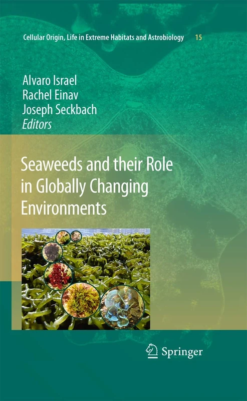 Seaweeds and their Role in Globally Changing Environments: 15 (Cellular Origin, Life in Extreme Habitats and Astrobiology, 15)