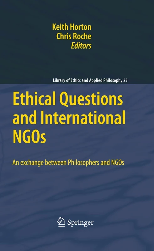 Ethical Questions and International NGOs: An exchange between Philosophers and NGOs: 23 (Library of Ethics and Applied Philosophy, 23)
