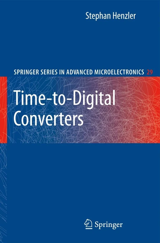 Time-to-Digital Converters: 29 (Springer Series in Advanced Microelectronics, 29)