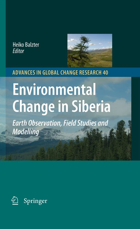 Environmental Change in Siberia: Earth Observation, Field Studies and Modelling: 40 (Advances in Global Change Research, 40)
