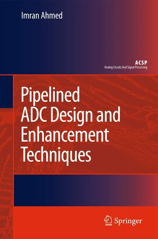 Pipelined ADC Design and Enhancement Techniques (Analog Circuits and Signal Processing)