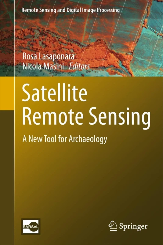 Satellite Remote Sensing: A New Tool for Archaeology: 16 (Remote Sensing and Digital Image Processing, 16)