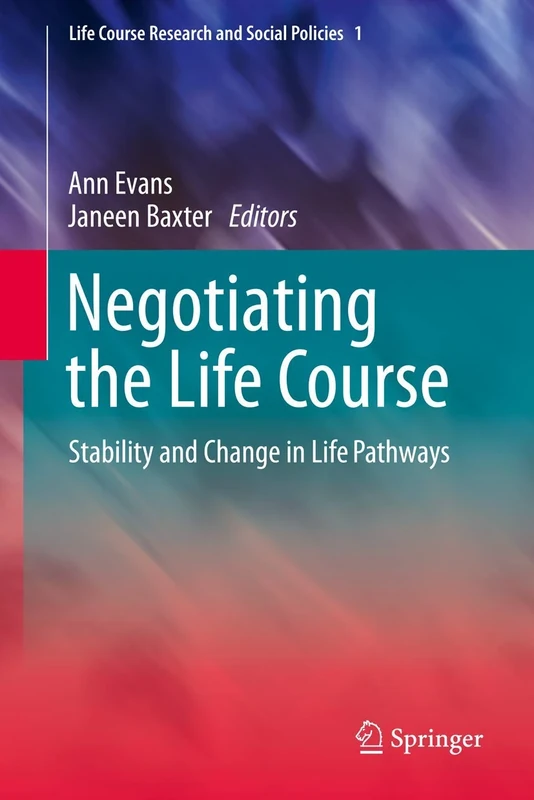 Negotiating the Life Course: Stability and Change in Life Pathways: 1 (Life Course Research and Social Policies, 1)